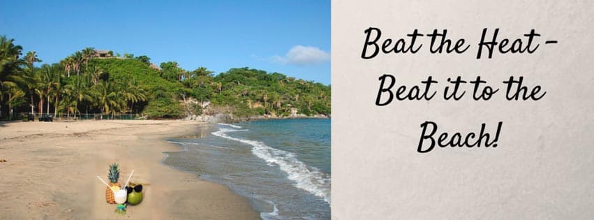 Beat the heat… Beat it to the Beach