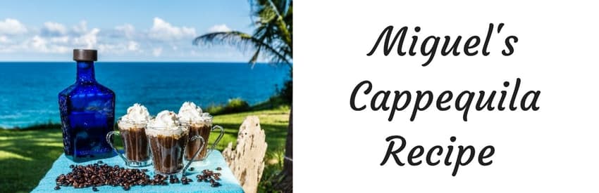 Miguel’s Cappequila Recipe – Capuccino with a Kick!